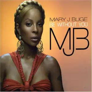 Mary J. Blige – Be Without You