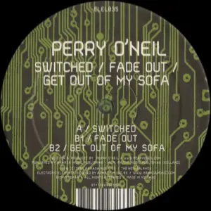 Perry O'Neil – Switched / Fade Out / Get Out Of My Sofa