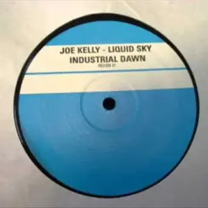 Joe Kelly – Liquid Sky / Industrial Dawn