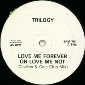 Trilogy – Love Me Forever Or Love Me Not