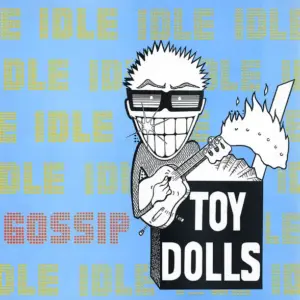 Toy Dolls – Idle Gossip