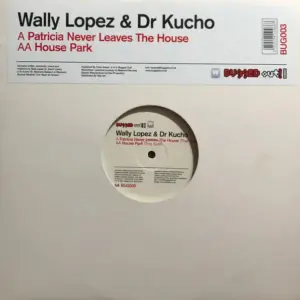 Dr. Kucho! & Wally Lopez – Patricia Never Leaves The House / House Park