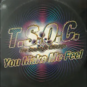 T.S.O.C. (The Sound Of Chicago) – You Make Me Feel