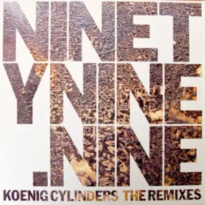 Koenig Cylinders – NinetyNine.Nine - The Remixes