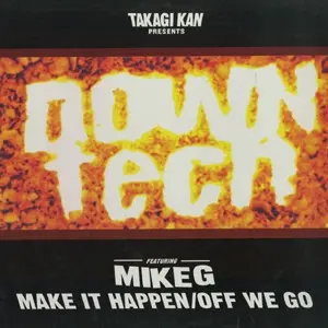 Takagi Kan Presents Downtech Featuring Mike G (2) – Make It Happen / Off We Go