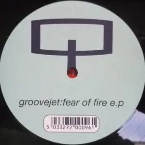 Groovejet (2) – Fear Of Fire E.P