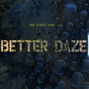 Better Daze – One Street Over