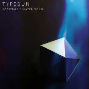 Typesun – Icebergs / Water Song
