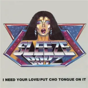 Sleeze Boyz – I Need Your Love / Put Cho Tongue On It