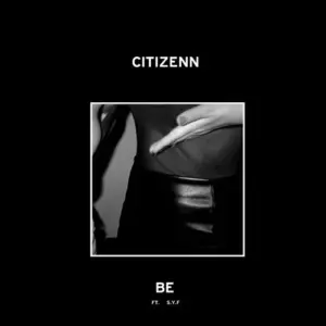 Citizenn Ft. Starving Yet Full – Be