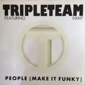 Tripleteam Featuring MC Fixx It – People (Make It Funky)