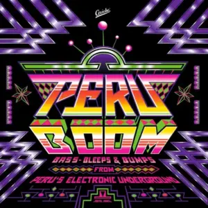 Various – Peru Boom (Bass, Bleeps and Bumps from Peru's Electronic Underground)