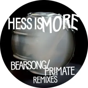 Hess Is More – Bearsong / Primate Remixes