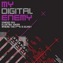 My Digital Enemy – Sordid You / Elektro Joker / Where The F**k Is Elvis?