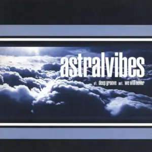 Astral Vibes – Deep Groove / We Will Never