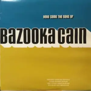 Bazooka Cain – Here Come The Days Of