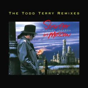Michael Jackson – Stranger In Moscow (The Todd Terry Remixes)