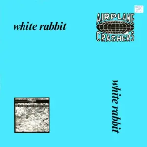 Airplane Crashers, The – White Rabbit