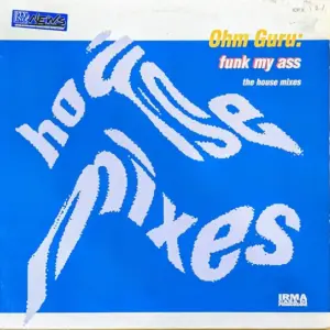 Ohm Guru – Funk My Ass (The House Mixes)