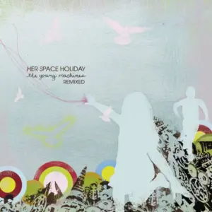 Her Space Holiday – The Young Machines Remixed