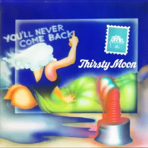 Thirsty Moon – You'll Never Come Back