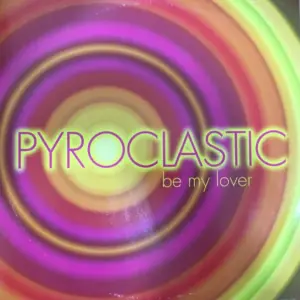 Pyroclastic – Be My Lover