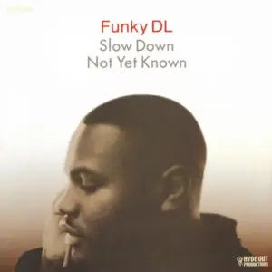 Funky DL – Slow Down / Not Yet Known
