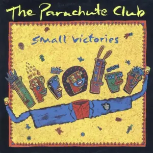 Parachute Club, The – Small Victories