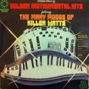 Killer Watts – Golden Hour Of Golden Instrumental Hits Featuring The Many Moogs Of Killer Watts