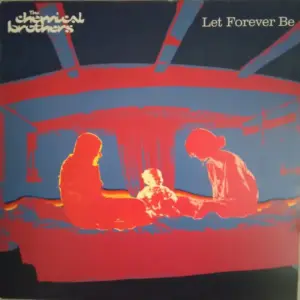 Chemical Brothers, The – Let Forever Be