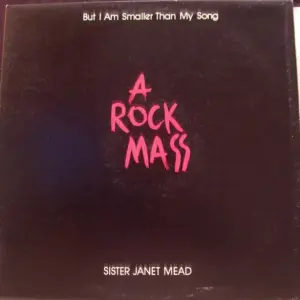 Sister Janet Mead – A Rock Mass: But I Am Smaller Than My Song