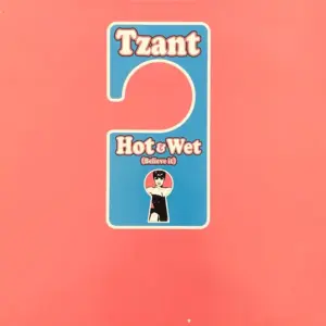 Tzant – Hot & Wet (Believe It)
