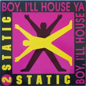 2 Static – Boy, I'll House Ya