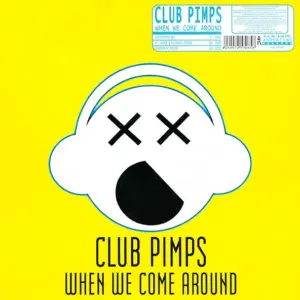 Club Pimps – When We Come Around