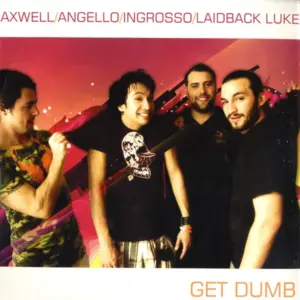 Axwell / Steve Angello / Sebastian Ingrosso / Laidback Luke – Get Dumb