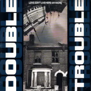 Double Trouble – Love Don't Live Here Anymore