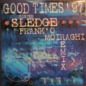 Sister Sledge – Good Times '97 (Frank 'O Moiraghi Remix)
