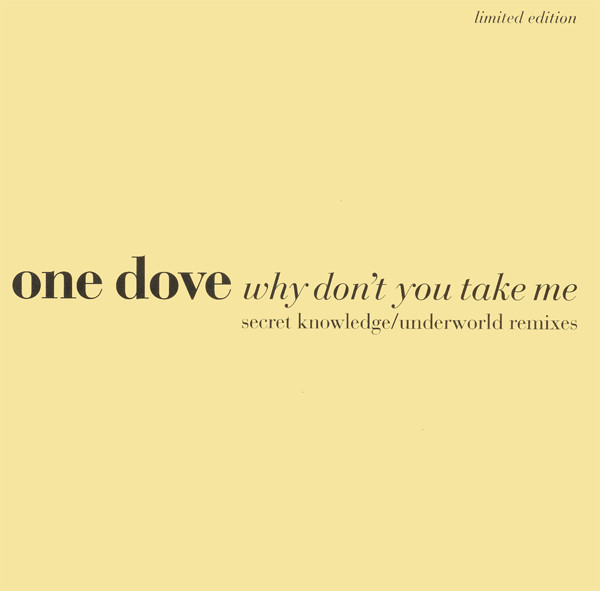 Why Don't You Take Me (Secret Knowledge / Underworld Remixes)